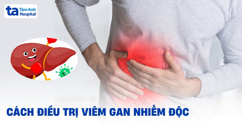6 cách điều trị viêm gan nhiễm độc hiệu quả nhanh và an toàn
