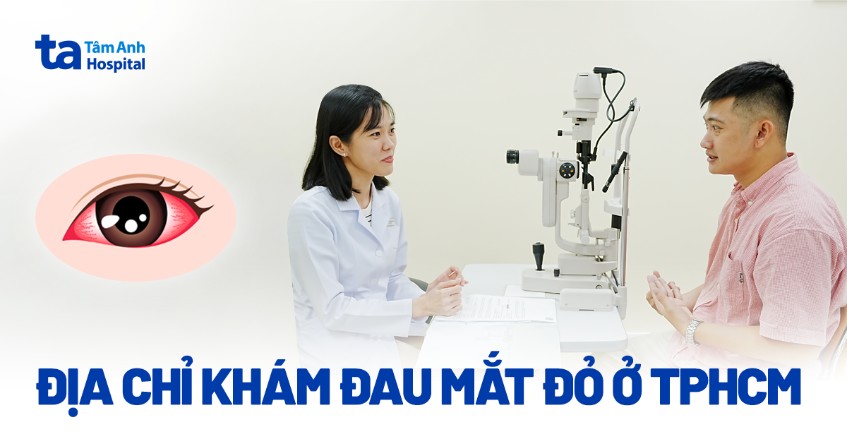 Top 2 địa chỉ khám đau mắt đỏ ở TPHCM uy tín và nhiều bác sĩ giỏi