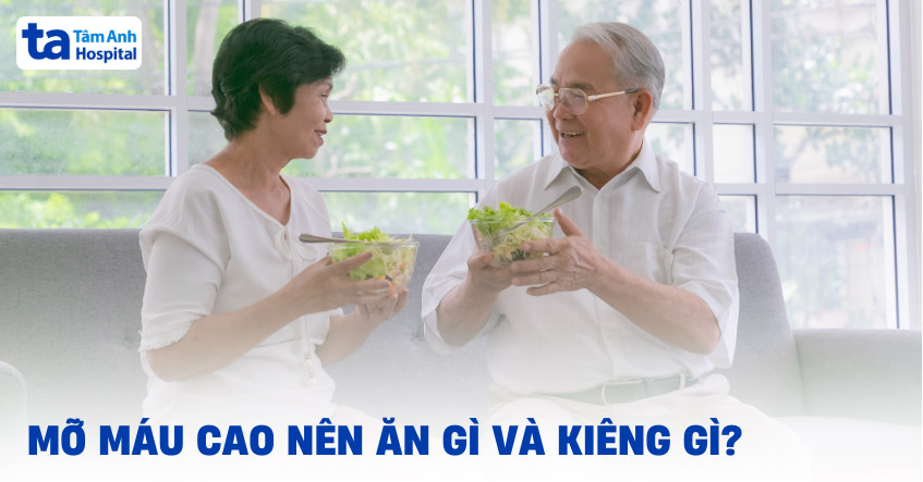Mỡ máu cao nên ăn gì và kiêng ăn gì? 17 lưu ý để giảm tại nhà