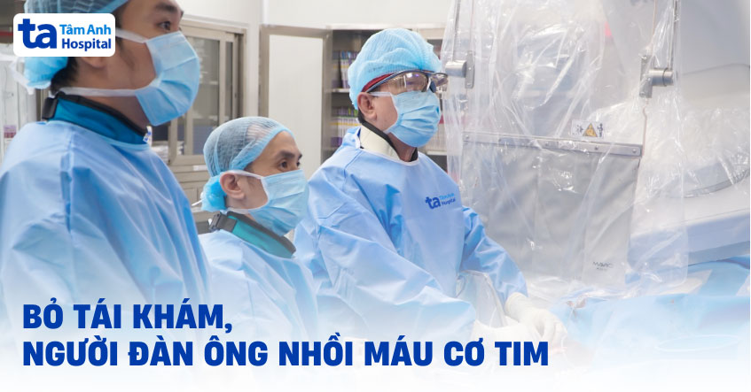 Nhồi máu cơ tim vì chủ quan với bệnh mạch vành