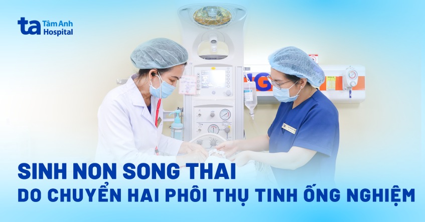 sinh non song thai do chuyển hai phôi thụ tinh ống nghiệm