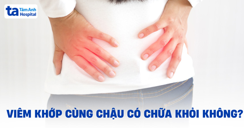 Bệnh viêm khớp cùng chậu có chữa khỏi được không? Chữa ở đâu?