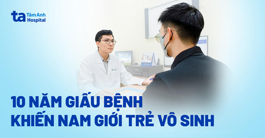 10 năm giấu bệnh khiến nam giới trẻ vô sinh