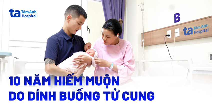 10 năm hiếm muộn do dính buồng tử cung
