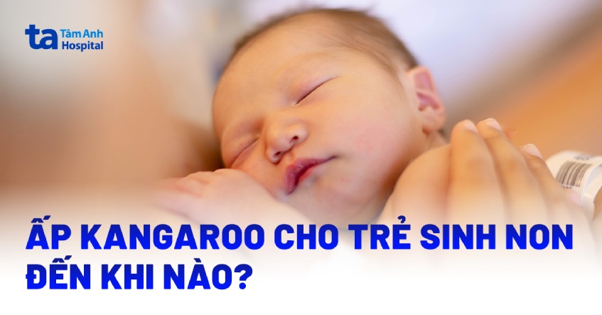 Ấp Kangaroo cho trẻ sinh non đến khi nào? Tốn thời gian bao lâu?