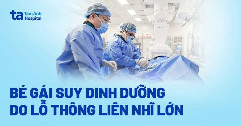 Bé gái chậm tăng cân do có lỗ thông liên nhĩ