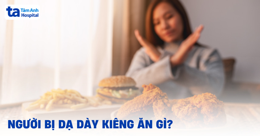 bị dạ dày kiêng ăn gì