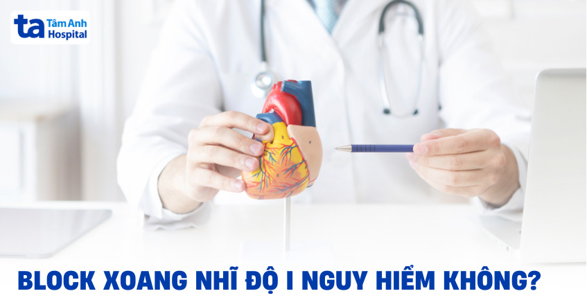 Block xoang nhĩ độ 1 có nguy hiểm không? Cần điều trị chưa?