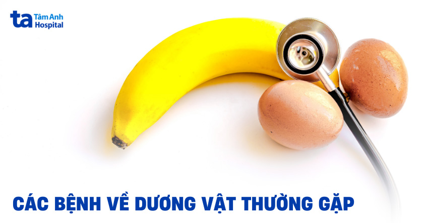 15 bệnh về dương vật thường gặp kèm dấu hiệu ở bộ phận sinh dục