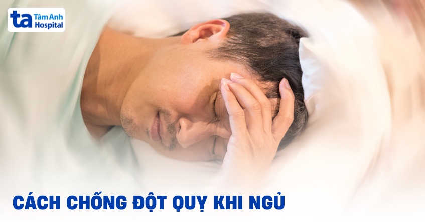 4+ cách chống đột quỵ khi ngủ, tham khảo để hỗ trợ bảo vệ sức khỏe