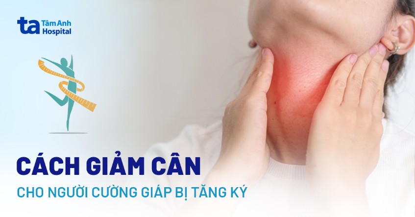7 cách giảm cân cho người cường giáp bị tăng ký sau khi ổn định bệnh