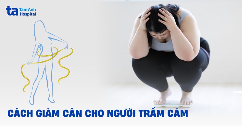 Cách giảm cân cho người trầm cảm hiệu quả và an toàn sức khỏe