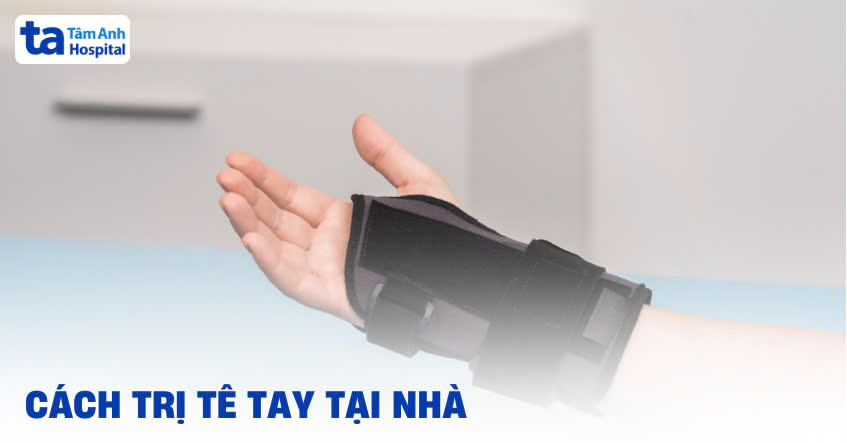 9 cách trị tê tay tại nhà, giúp hỗ trợ giảm triệu chứng bệnh