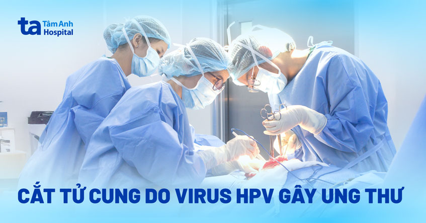 cắt tử cung do virus hpv