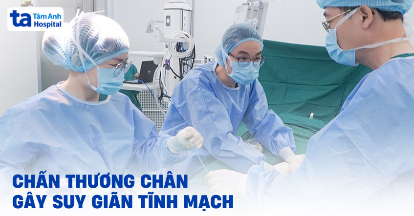 Chấn thương chân gây suy giãn tĩnh mạch