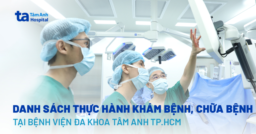 Danh sách thực hành khám bệnh, chữa bệnh tại BVĐK Tâm Anh TPHCM