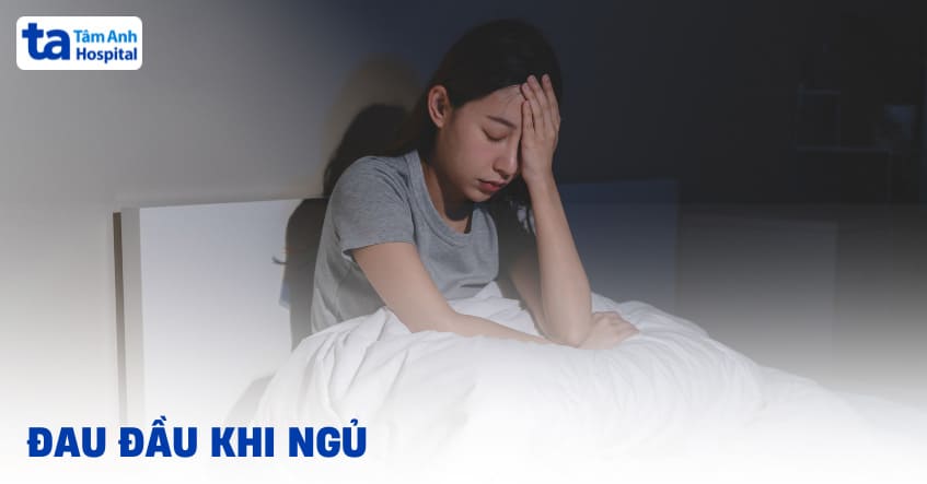 Đau đầu khi ngủ: Triệu chứng, nguyên nhân và cách điều trị