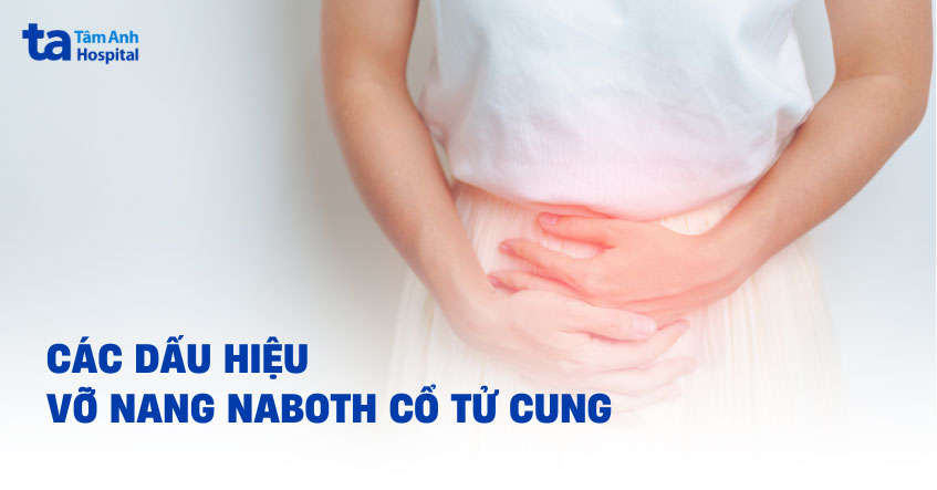 3 dấu hiệu vỡ nang naboth cổ tử cung và các biến chứng có thể gặp