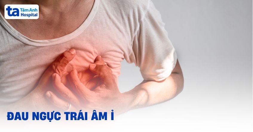 Đau ngực trái âm ỉ: Nguyên nhân, dấu hiệu và cách điều trị