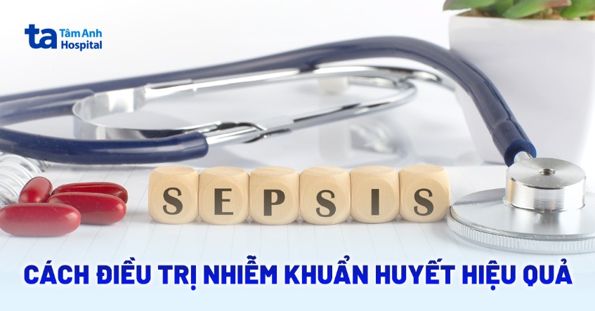 4 cách điều trị nhiễm khuẩn huyết giúp cơ thể nhanh hồi phục