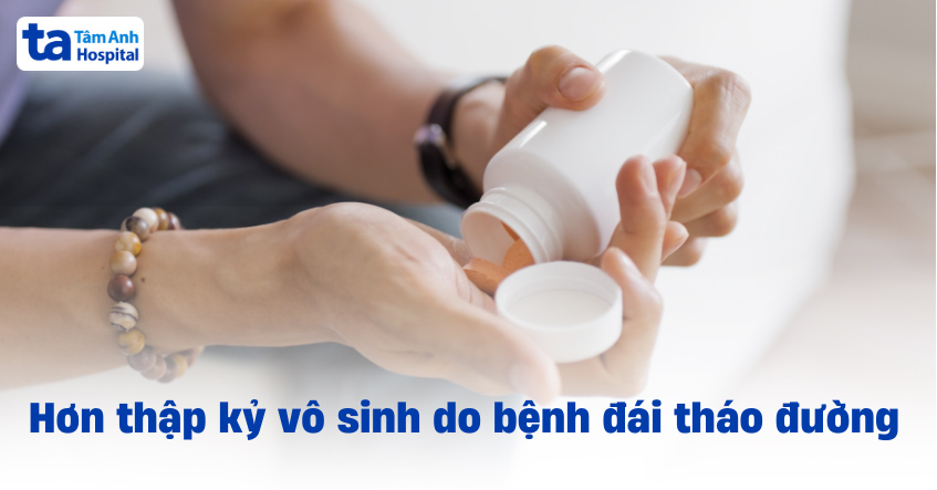 Hơn thập kỷ vô sinh do biến chứng đái tháo đường