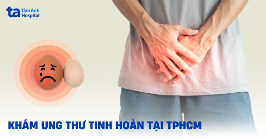 3 địa chỉ khám ung thư tinh hoàn tại TPHCM tốt, uy tín hiện nay