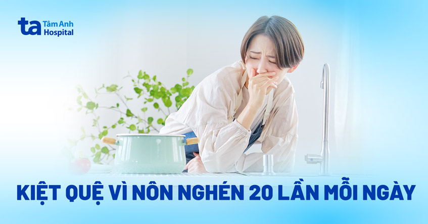 Kiệt quệ sức khỏe vì nôn 20 lần mỗi ngày do nghén