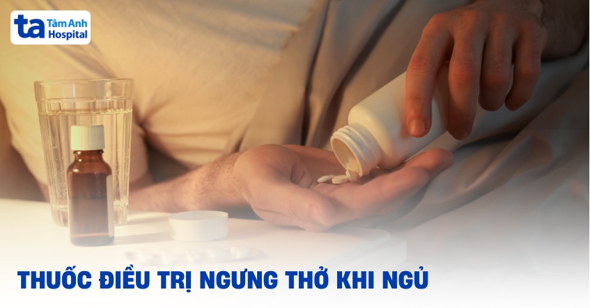 6 loại thuốc điều trị ngưng thở khi ngủ có thể được bác sĩ chỉ định