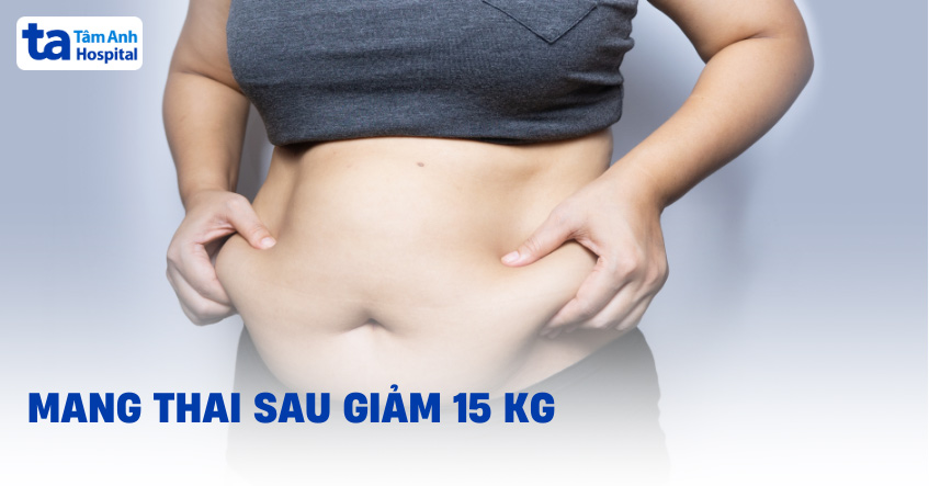 Mang thai sau giảm 15kg