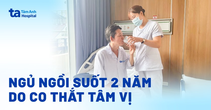 Ngủ ngồi suốt 2 năm do co thắt tâm vị