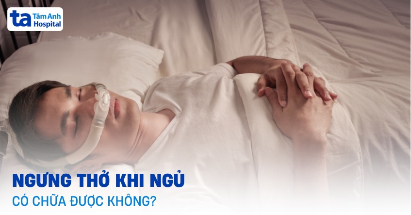 Ngưng thở khi ngủ có chữa được không? Điều trị ra sao, lưu ý gì?