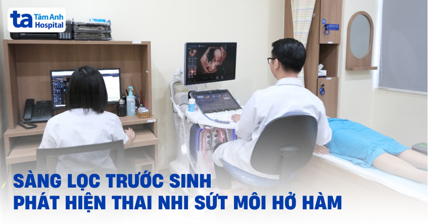 Sàng lọc trước sinh phát hiện thai nhi sứt môi hở hàm