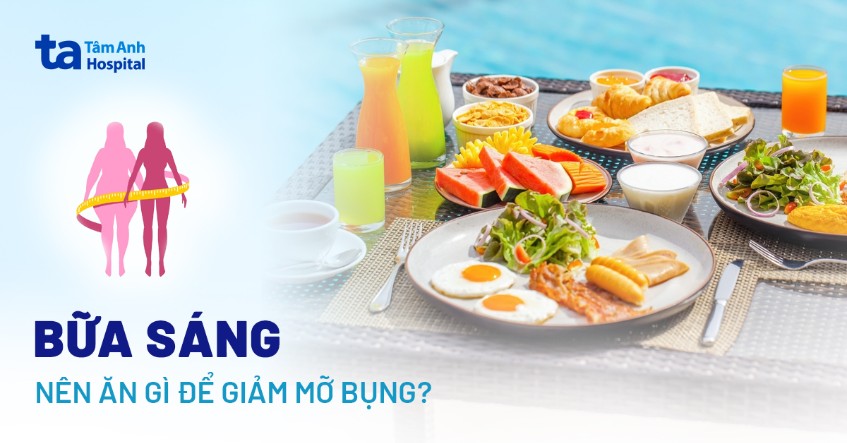 sáng nên ăn gì để giảm mỡ bụng