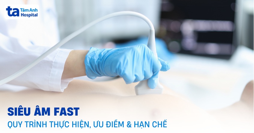Siêu âm FAST: Quy trình thực hiện, ưu điểm và hạn chế