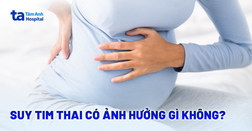 Suy tim thai là gì?