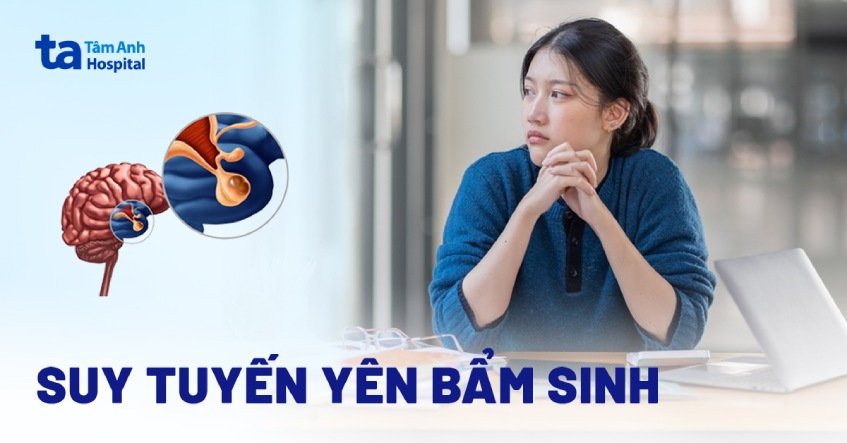 Suy tuyến yên bẩm sinh: Nguyên nhân, dấu hiệu và cách điều trị