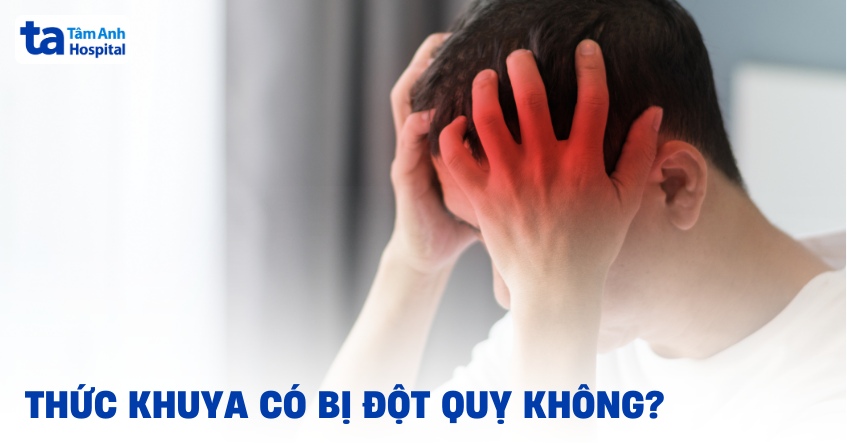 thức khuya có bị đột quỵ không