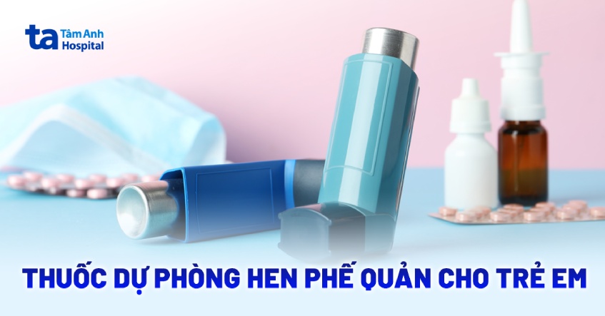 3 thuốc dự phòng hen phế quản cho trẻ em giúp điều trị hiệu quả