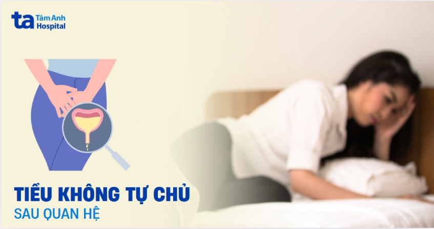 Tiểu không tự chủ sau quan hệ: Nguyên nhân và cách điều trị