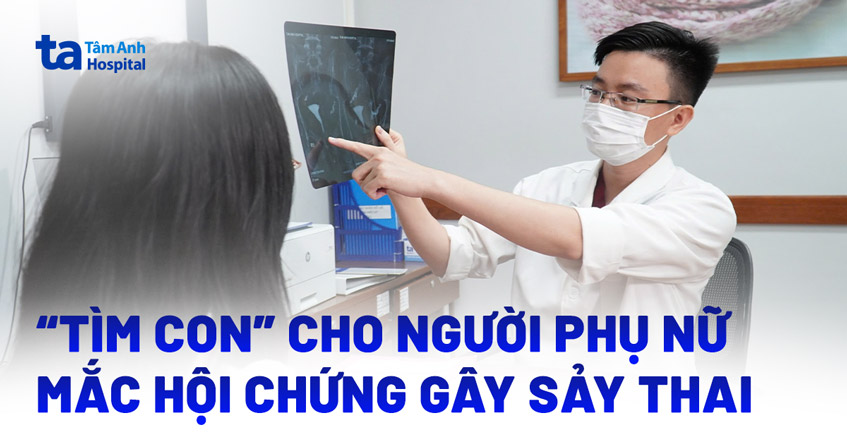 "Tìm con" cho người phụ nữ mắc hội chứng gây sảy thai