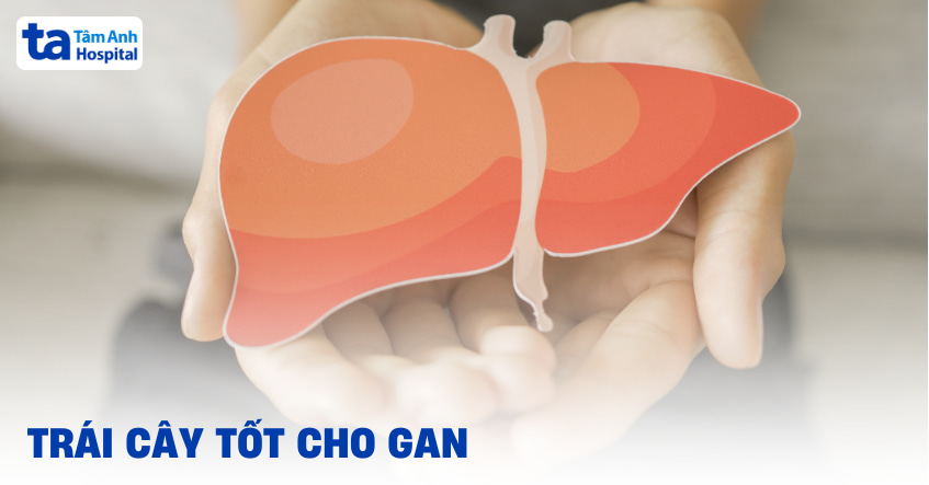 12 trái cây tốt cho gan, hỗ trợ bảo vệ, phục hồi gan bị tổn thương