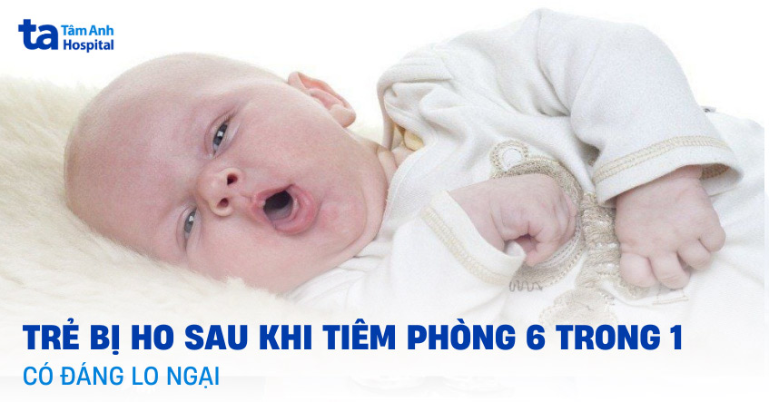 Trẻ bị ho sau khi tiêm phòng 6 trong 1 có đáng lo ngại không?