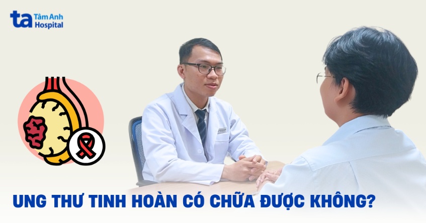 Ung thư tinh hoàn có chữa được không? Yếu tố ảnh hưởng điều trị