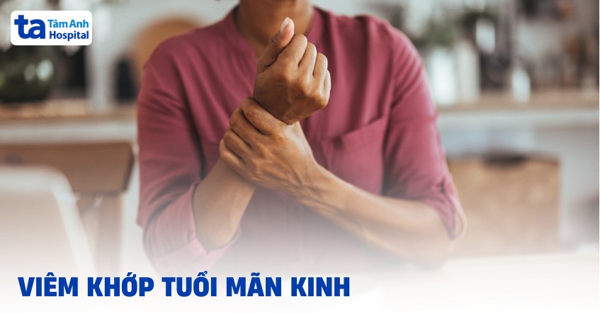 Viêm khớp tuổi mãn kinh: Triệu chứng và phương pháp điều trị