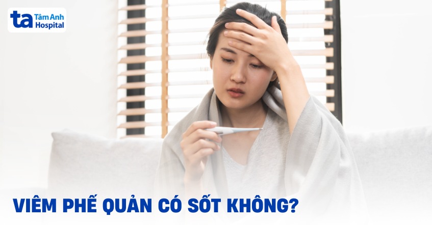 Viêm phế quản có sốt không? Bệnh thường gây sốt mấy ngày?