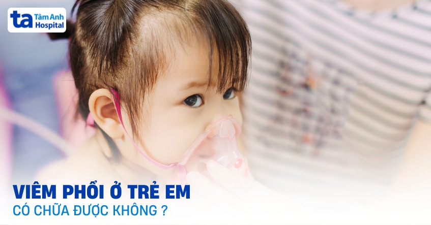 Viêm phổi ở trẻ em có chữa được không? Có đơn giản không?