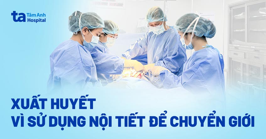 xuất huyết do tiêm hormone chuyển giới