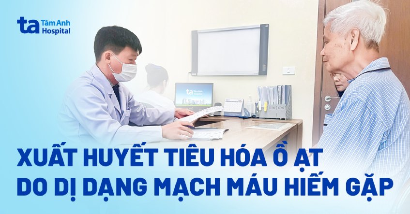xuất huyết ồ ạt do dị dạng mạch máu