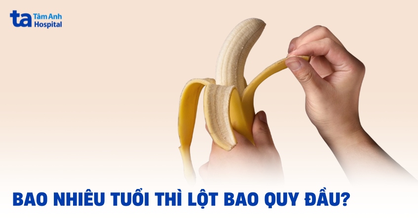 Bao nhiêu tuổi thì lột bao quy đầu? Khi nào là phù hợp?
