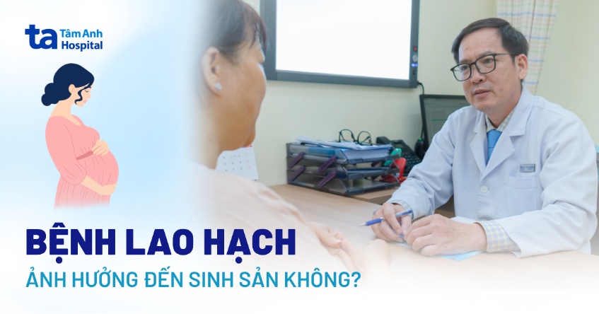 Bệnh lao hạch có ảnh hưởng đến sinh sản không? Tác động ra sao?